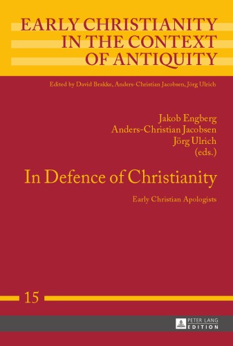 In Defence Of Christianity Early Christian Apologists Jakob Engberg