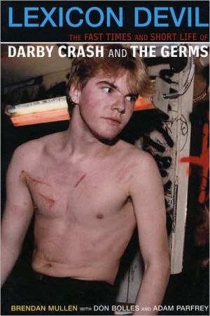 Lexicon Devil The Fast Times And Short Life Of Darby Crash And The Germs 1st Edition Brendan Mullen