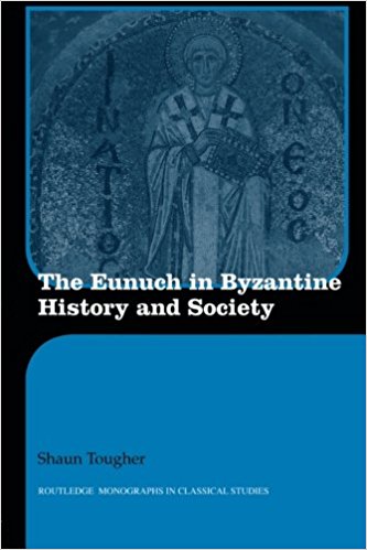 The Eunuch In Byzantine History And Society Shaun Tougher