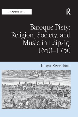 Baroque Piety Religion Society And Music In Leipzig 16501750 Kevorkian