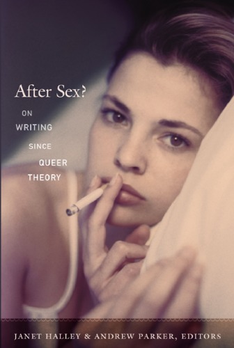 After Sex On Writing Since Queer Theory Janet Halley Andrew Parker