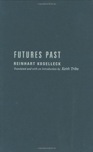 Futures Past On The Semantics Of Historical Time Reinhart Koselleck