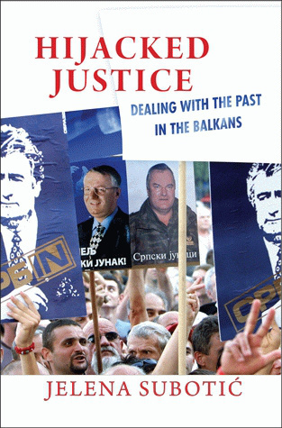 Hijacked Justice Dealing With The Past In The Balkans Jelena Subotic