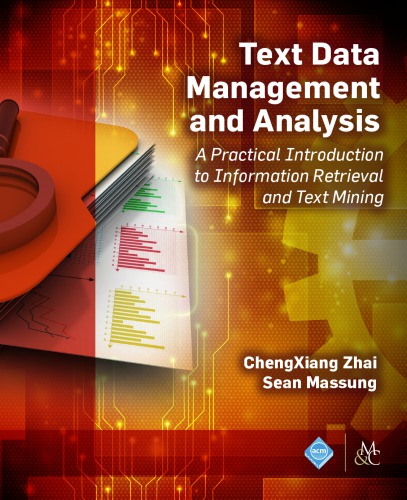 Text Data Management And Analysis A Practical Introduction To Information Retrieval And Text Mining Chengxiang Zhai