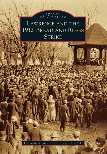 Lawrence And The 1912 Bread And Roses Strike Robert Forrant Susan Grabski