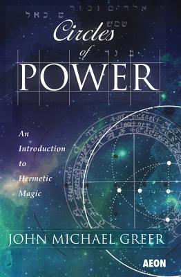 Circles Of Power An Introduction To Hermetic Magic 3rd John Michael Greer