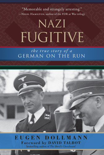Nazi Fugitive The True Story Of A German On The Run Eugen Dollmann