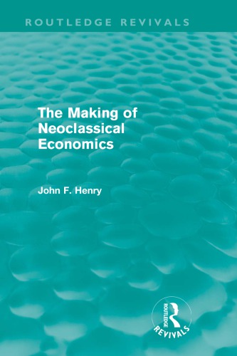 The Making Of Neoclassical Economics John F F Henry