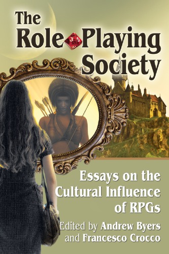 The Roleplaying Society Essays On The Cultural Influence Of Rpgs 1st Andrew Byers And Francesco Crocco Eds