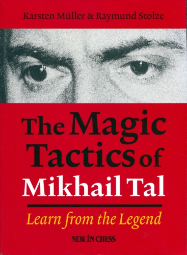 The Magic Tactics Of Mikhail Tal Learn From The Legend Karsten Mueller