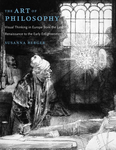 The Art Of Philosophy Visual Thinking In Europe From The Late Renaissance To The Early Enlightenment Susanna Berger