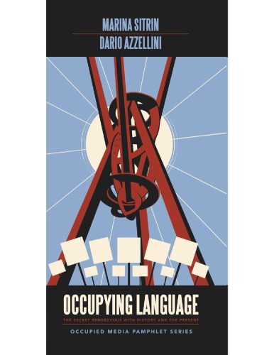 Occupying Language The Secret Rendezvous With History And The Present Marina Sitrin Dario Azzellini