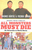 All Monsters Must Die An Excursion To North Korea Magnus Brts Fredrik Ekman