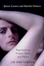 Queer Lovers And Hateful Others Regenerating Violent Times And Places Jin Haritaworn