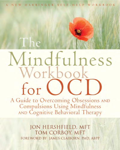 The Mindfulness Workbook For Ocd A Guide To Overcoming Obsessions And Compulsions Using Mindfulness And Cognitive Behavioral Therapy Jon Hershfield