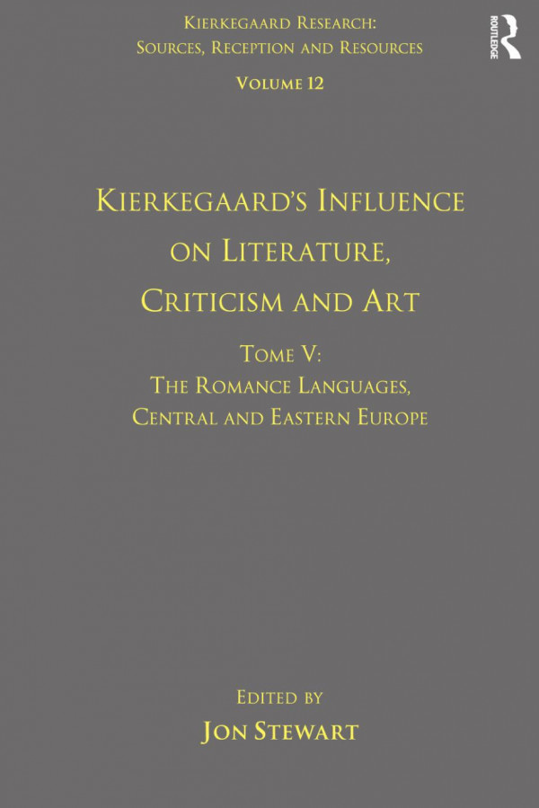 Kierkegaards Influence On Literature Criticism And Art Tome V The Romance Languages Central And Eastern Europe Jon Stewart Ed