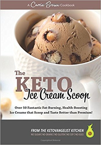 The Keto Ice Cream Scoop Over 50 Fantastic Fatburning Healthboosting Ice Creams That Scoop And Taste Better Than Premium Carrie L Brown