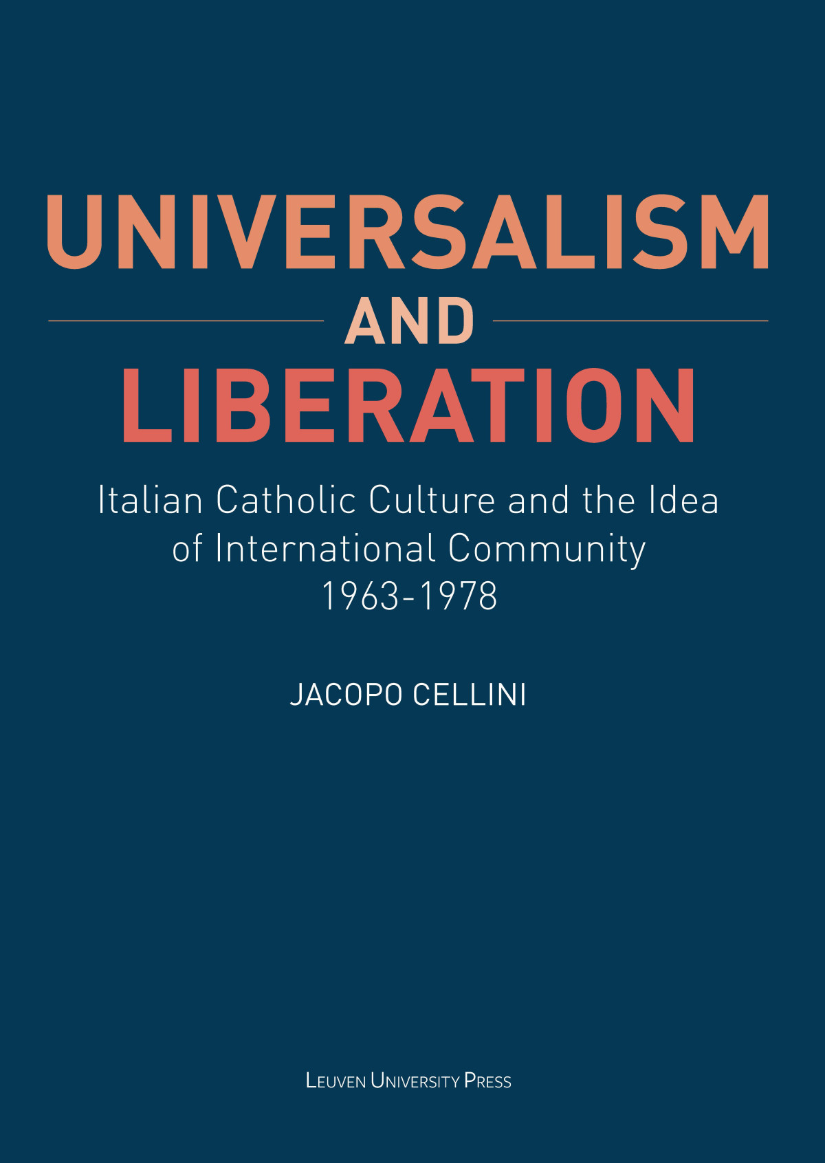 Universalism And Liberation Italian Catholic Culture And The Idea Of International Community 19631978 Jacopo Cellini