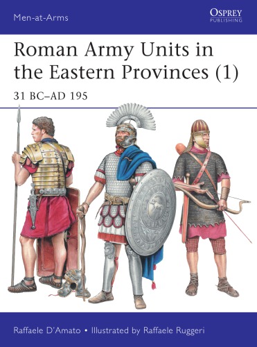 Roman Army Units In The Eastern Provinces 1 31 Bcad 195 1st Edition Raffaele Damato