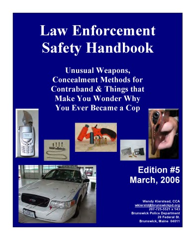 Law Enforcement Safety Handbook Unusual Weapons Concealment Methods For Contraband Things That Make You Wonder Why You Ever Became A Cop 5th Wendy Kierstead