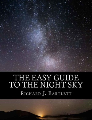 The Easy Guide To The Night Sky Discovering The Constellations With Your Eyes And Binoculars Richard J Bartlett
