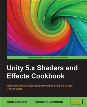 Unity 5x Shaders And Effects Cookbook Master The Art Of Shader Programming To Bring Life To Your Unity Projects Code Only Zucconi Alan
