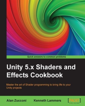 Unity 5x Shaders And Effects Cookbook Master The Art Of Shader Programming To Bring Life To Your Unity Projects Zucconi Alan