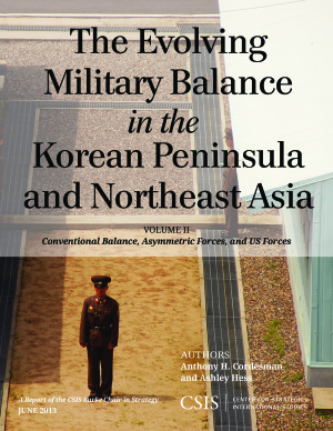 The Evolving Military Balance In The Korean Peninsula And Northeast Asia Vol 2 Conventional Balance Asymmetric Forces And Us Forces Anthony H Cordesman