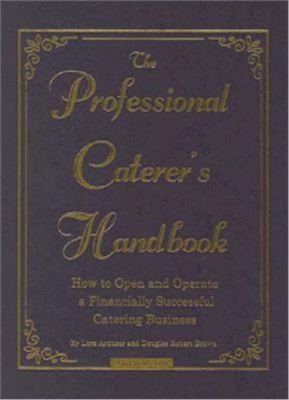 The Professional Caterers Handbook How To Open And Operate A Financially Successful Catering Business Lora Arduser