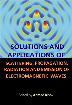Solutions And Applications Of Scattering Propagation Radiation And Emission Of Electromagnetic Waves Kishk A Ed