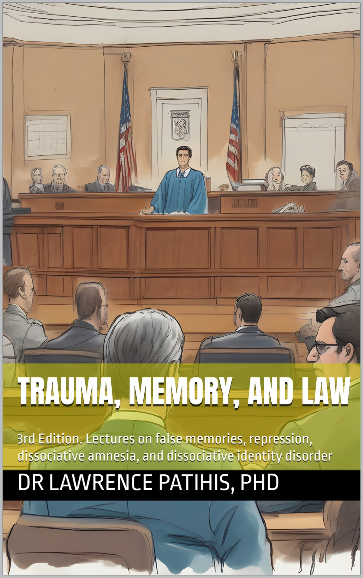 Trauma Memory And Law 3rd Ed Lectures On False Memories Repression Dissociative Amnesia And Dissociative Identity Disorder Patihis