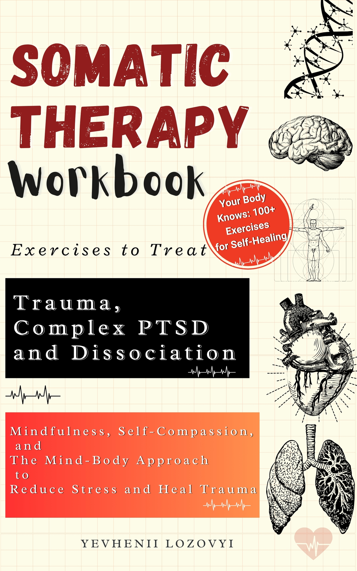 Somatic Therapy Workbook Exercises To Treat Trauma Complex Ptsd And Dissociation Mindfulness Selfcompassion And The Mindbody Approach To Reduce Stress And Heal Trauma Lozovyi