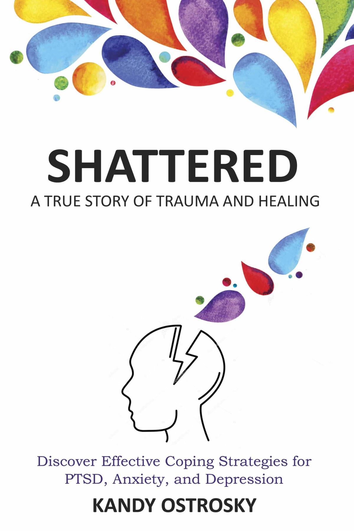 Shattered A True Story Of Trauma And Healing Discover Effective Coping Strategies For Ptsd Anxiety And Depression Trauma Series Book 1 Ostrosky