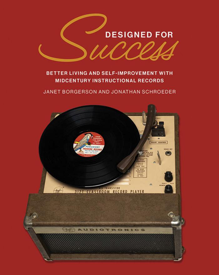 Designed For Success Better Living And Selfimprovement With Midcentury Instructional Records Janet Borgerson Jonathan Schroeder