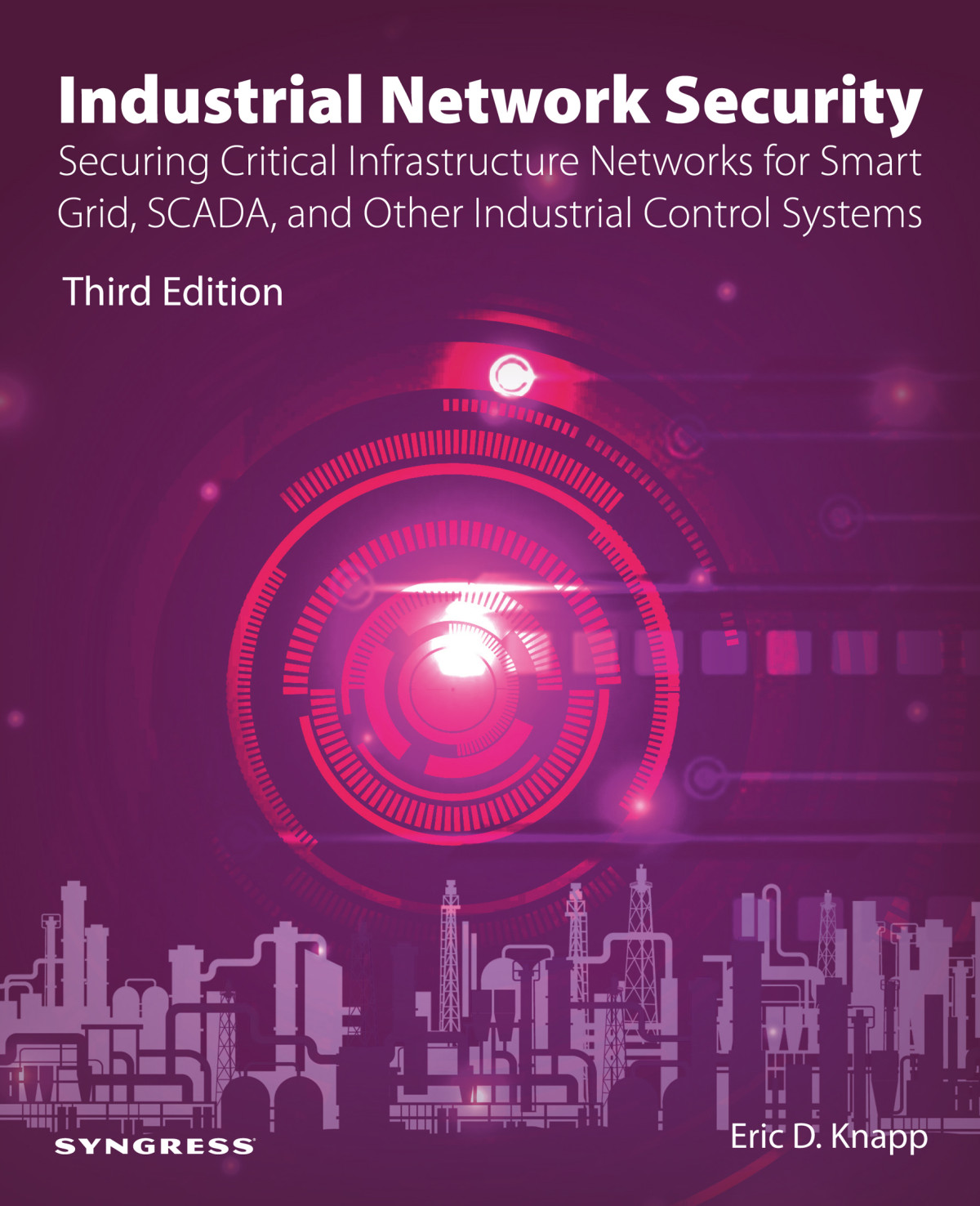 Industrial Network Security Securing Critical Infrastructure Networks For Smart Grid Scada And Other Industrial Control Systems 3rd Edition Eric D Knapp