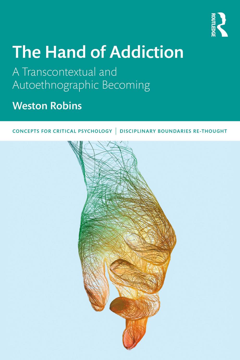 The Hand Of Addiction A Transcontextual And Autoethnographic Becoming Weston Robins