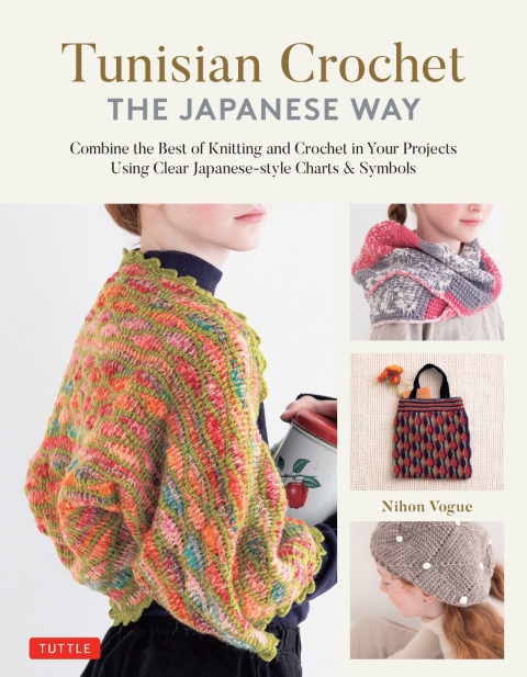 Tunisian Crochet The Japanese Way Combine The Best Of Knitting And Crochet In Your Projects Using Clear Japanesestyle Charts Symbols 1st Edition Nihon Vogue