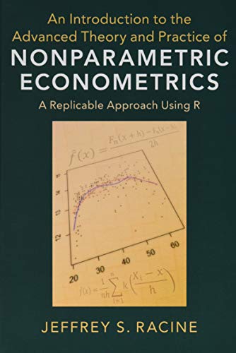 An Introduction To The Advanced Theory And Practice Of Nonparametric Econometrics A Replicable Approach Using R Jeffrey S Racine