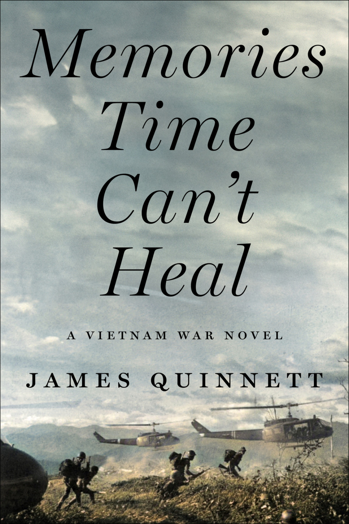 Memories Time Cant Heal A Vietnam War Novel James Quinnett