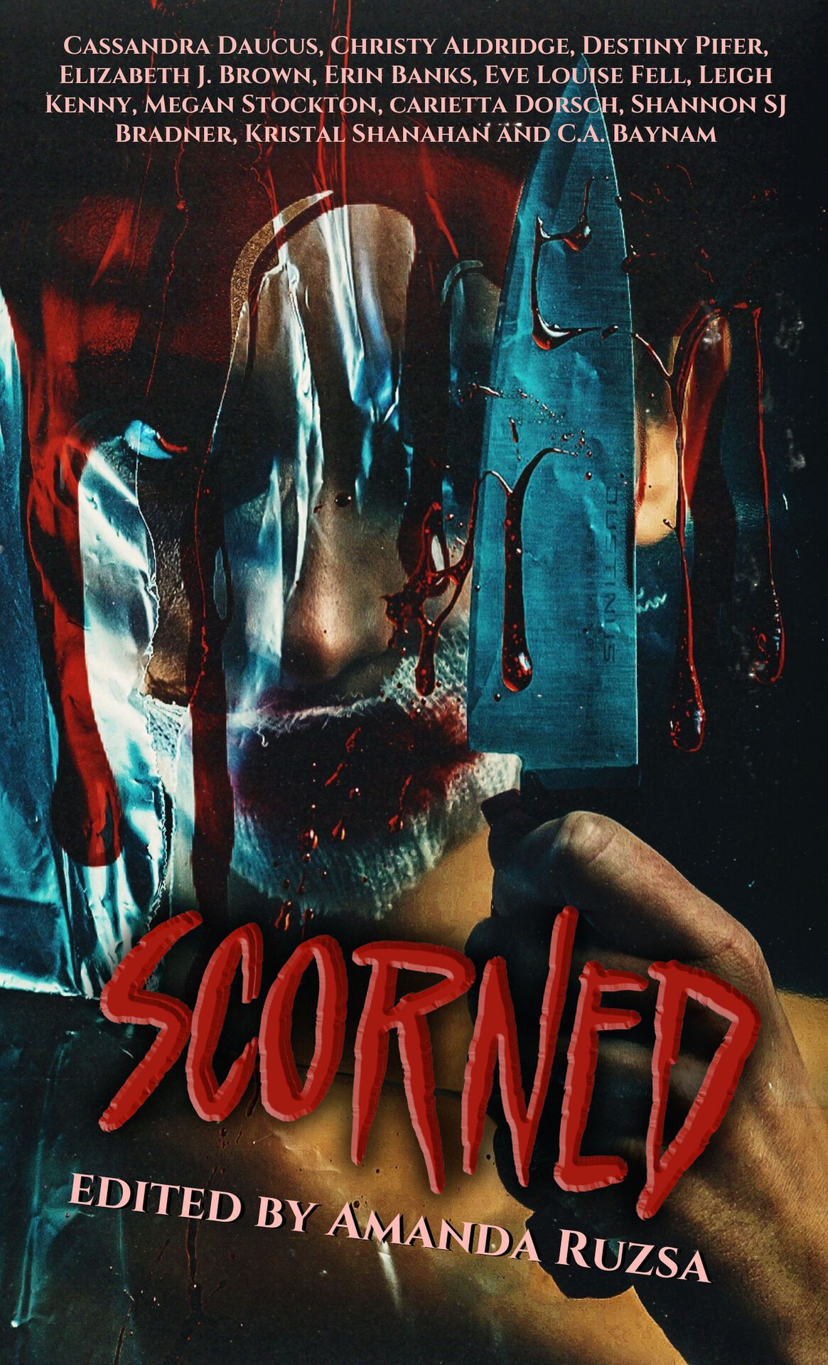 Scorned Anthology C A Baynam Carietta Dorsch Cassandra Daucus Christy Aldridge Destiny Pifer Erin Banks Eve Louise Fell Kristal Shanahan Leigh Kenny Megan Stockton