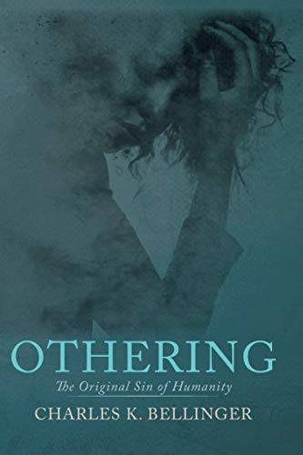Othering The Original Sin Of Humanity Charles K Bellinger