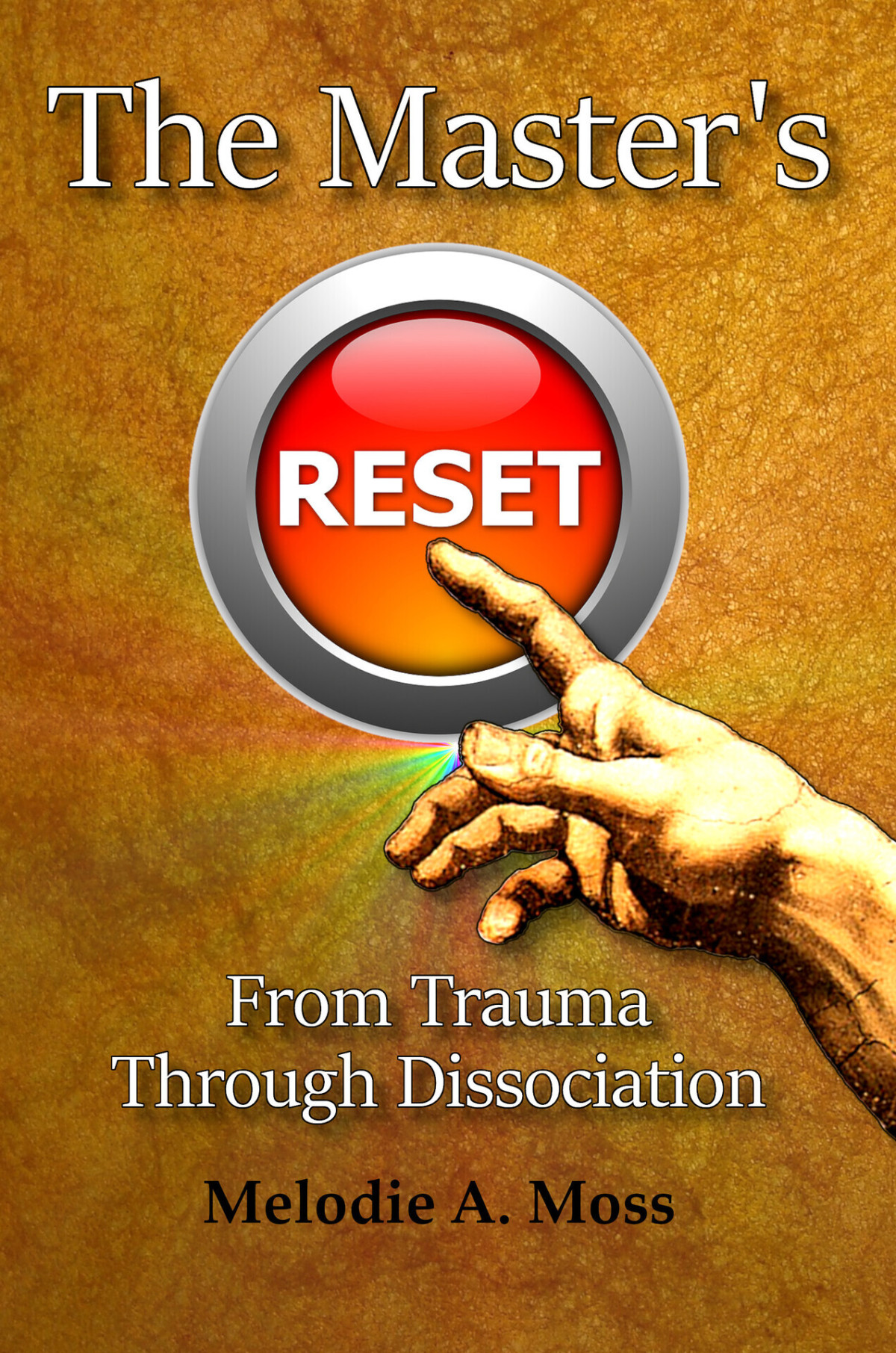 The Masters Reset From Trauma Through Dissociation Moss Melodie