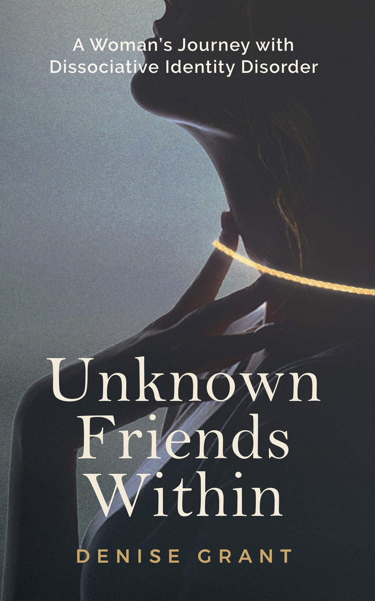 Unknown Friends Within A Womans Journey With Dissociative Identity Disorder Grant