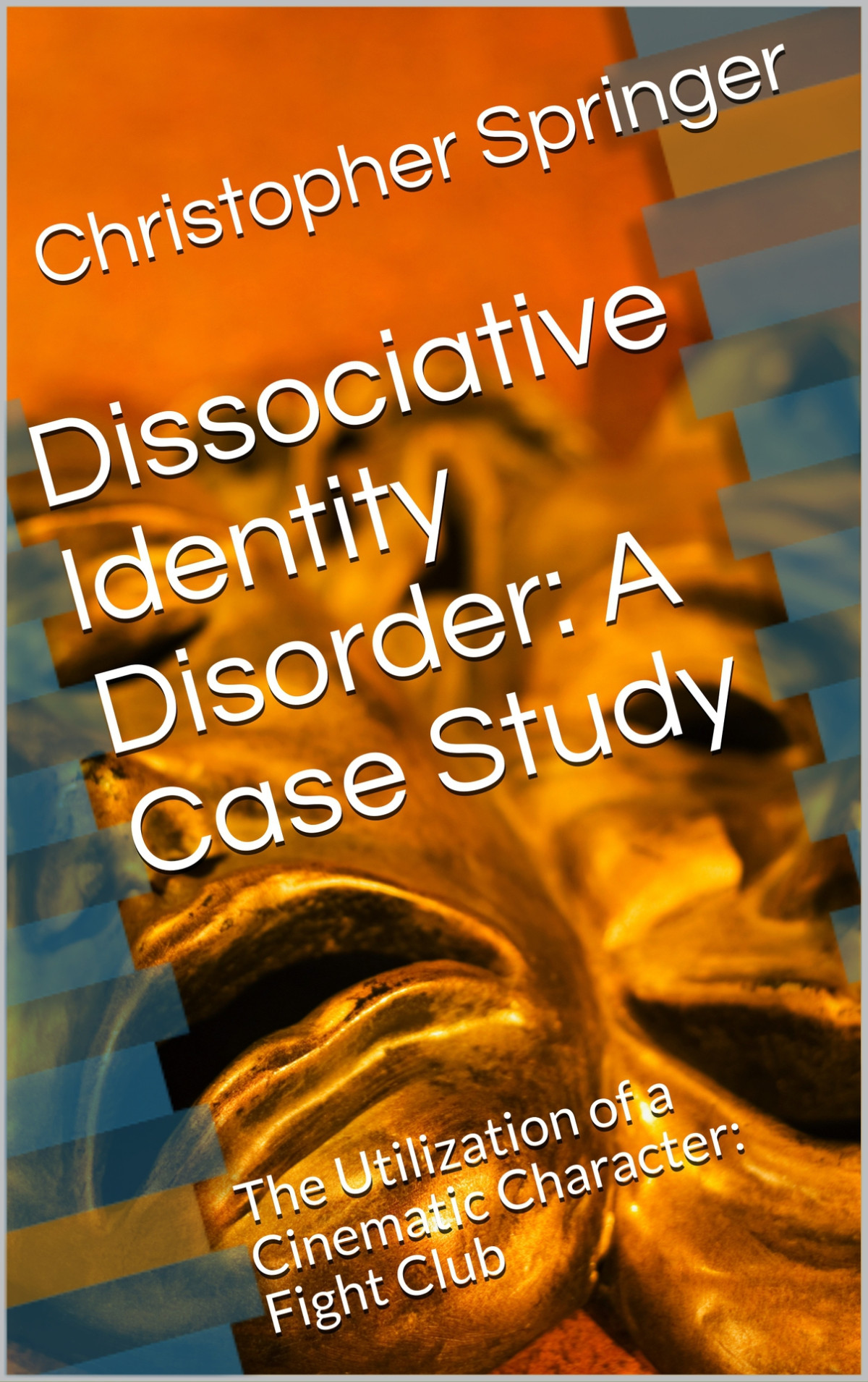 Dissociative Identity Disorder A Case Study The Utilization Of A Cinematic Character Fight Club Educational Reading Book 3 1st Christopher Springer