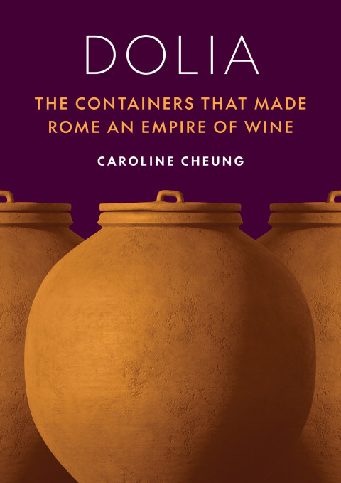 Dolia The Containers That Made Rome An Empire Of Wine 1st Edition Caroline Cheung
