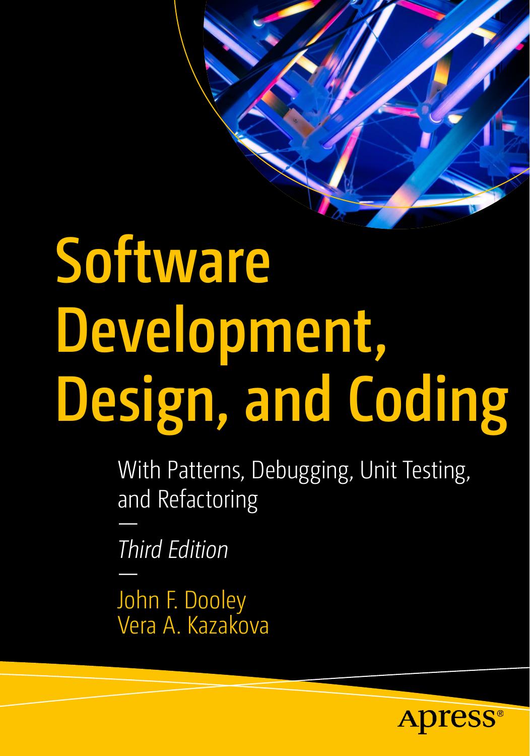 Software Development Design And Coding With Patterns Debugging Unit Testing And Refactoring 3rd Edition John F Dooley Vera A Kosakov