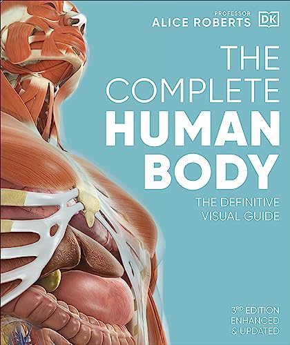 The Complete Human Body The Definitive Visual Guide 3rd Edition Alice Roberts