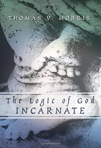 The Logic Of God Incarnate Reprint Thomas V Morris