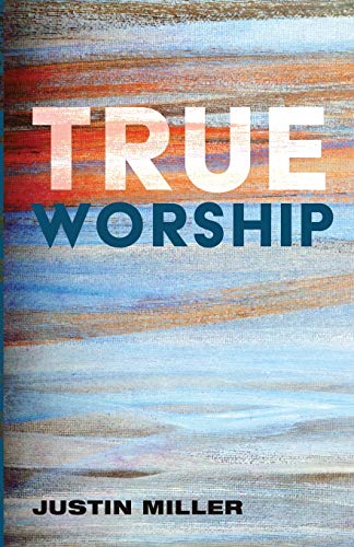 True Worship Justin Miller