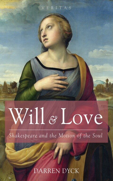 Will Love Shakespeare And The Motion Of The Soul 1st Edition Darren Dyck